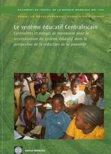 Le Systeme Educatif Centrafricain: Contraintes Et Marges de Man Uvre Pour La Reconstruction Du Systeme Educatif Dans La Perspective de La Reduction de