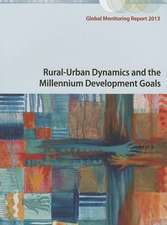 Global Monitoring Report 2013: Rural-Urban Dynamics and the Millennium Development Goals