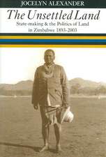 The Unsettled Land: State-making and the Politics of Land in Zimbabwe, 1893–2003