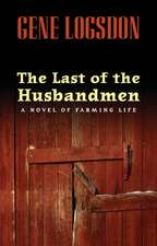 The Last of the Husbandmen: A Novel of Farming Life