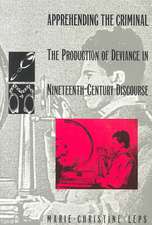 Apprehending the Criminal – The Production of Deviance in Nineteenth Century Discourse