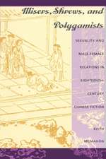 Misers, Shrews, and Polygamists – Sexuality and Male–Female Relations in Eighteenth–Century Chinese Fiction