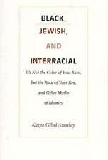 Black, Jewish, and Interracial – It′s Not the Color of Your Skin, but the Race of Your Kin, and Other Myths of Identity