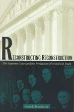 Reconstructing Reconstruction – The Supreme Court and the Production of Historical Truth