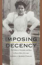 Imposing Decency – The Politics of Sexuality and Race in Puerto Rico, 1870–1920