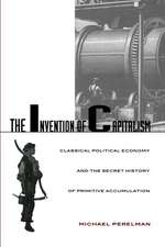 The Invention of Capitalism – Classical Political Economy and the Secret History of Primitive Accumulation