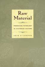 Raw Material – Producing Pathology in Victorian Culture