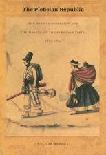 The Plebeian Republic – The Huanta Rebellion and the Making of the Peruvian State, 1820–1850