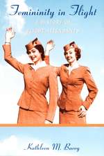 Femininity in Flight: A History of Flight Attendants