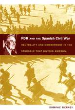 FDR and the Spanish Civil War – Neutrality and Commitment in the Struggle that Divided America