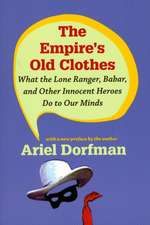 The Empire`s Old Clothes – What the Lone Ranger, Babar, and Other Innocent Heroes Do to Our Minds