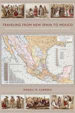 Traveling from New Spain to Mexico – Mapping Practices of Nineteenth–Century Mexico