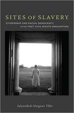 Sites of Slavery – Citizenship and Racial Democracy in the Post–Civil Rights Imagination