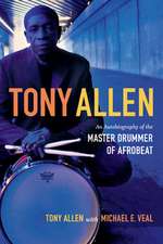 Tony Allen – An Autobiography of the Master Drummer of Afrobeat