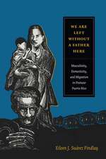 We Are Left without a Father Here – Masculinity, Domesticity, and Migration in Postwar Puerto Rico