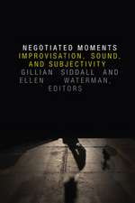 Negotiated Moments – Improvisation, Sound, and Subjectivity