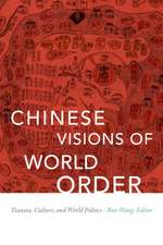 Chinese Visions of World Order – Tianxia, Culture, and World Politics