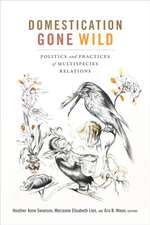 Domestication Gone Wild – Politics and Practices of Multispecies Relations