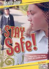 Stay Safe!: How You Can Keep Out of Harm's Way