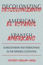 Decolonizing American Spanish: Eurocentrism and the Limits of Foreignness in the Imperial Ecosystem