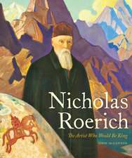 Nicholas Roerich: The Artist Who Would Be King