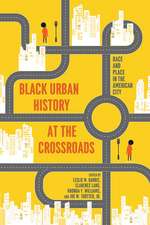 Black Urban History at the Crossroads: Race and Place in the American City