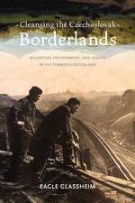 Cleansing the Czechoslovak Borderlands: Migration, Environment, and Health in the Former Sudetenland