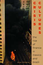 Crisis Cultures: The Rise of Finance in Mexico and Brazil