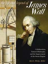 The Life and Legend of James Watt: Collaboration, Natural Philosophy, and the Improvement of the Steam Engine