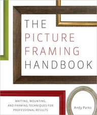 The Picture Framing Handbook: Matting, Mounting, and Framing Techniques for Professional Results