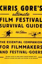 Chris Gore's Ultimate Film Festival Survival Guide: The Essential Companion for Filmmakers and Festival-Goers