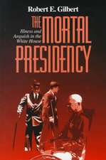 The Mortal Presidency – Illness and Anguish in the White House