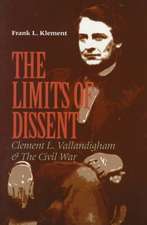 The Limits of Dissent – Clement L. Vallandigham and the Civil War