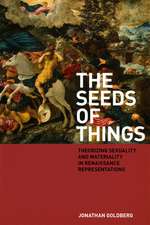 The Seeds of Things – Theorizing Sexuality and Materiality in Renaissance Representations