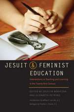 Jesuit and Feminist Education – Intersections in Teaching and Learning for the Twenty–first Century