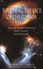 Touching the Face of the Cosmos – On the Intersection of Space Travel and Religion