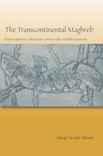 The Transcontinental Maghreb – Francophone Literature across the Mediterranean