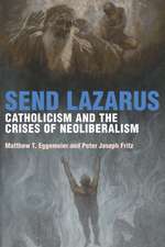 Send Lazarus – Catholicism and the Crises of Neoliberalism