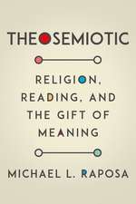 Theosemiotic – Religion, Reading, and the Gift of Meaning