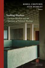 Nothing Absolute – German Idealism and the Question of Political Theology