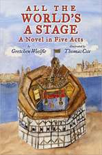 All the World's a Stage: A Novel in Five Acts