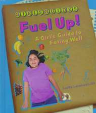 Fuel Up!: A Girl's Guide to Eating Well