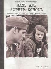 Hans and Sophie Scholl: German Resisters of the White Rose