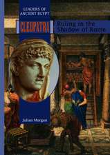 Cleopatra: Ruling in the Shadow of Rome