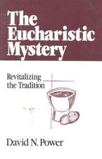 The Eucharistic Mystery Revitalizing the Tradition