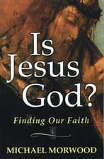 Is Jesus God?: Finding Our Faith