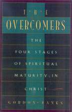 The Overcomers: A Pastor Speaks About The Four Stages of Spiritual Growth