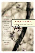 Take Heart: Catholic Writers on Hope in Our Time