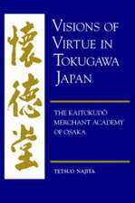 Visions of Virtue in Tokugawa Japan: The Kaitokudo Merchant Academy of Osaka