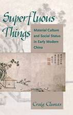 Superfluous Things: Material Culture and Social Status in Early Modern China